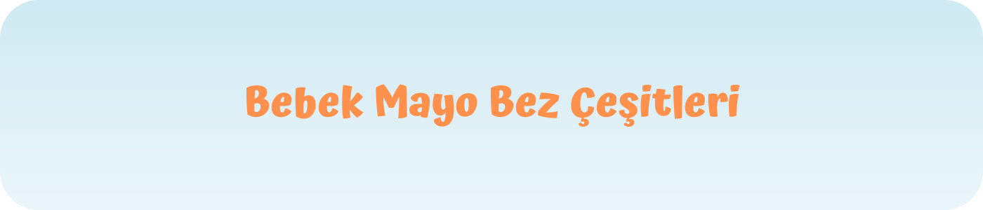 bebek mayo bez çeşitleri