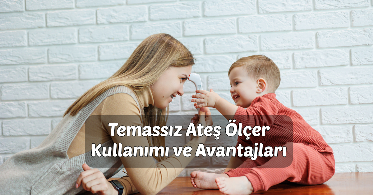 Temassız Ateş Ölçer Kullanımı ve Avantajları