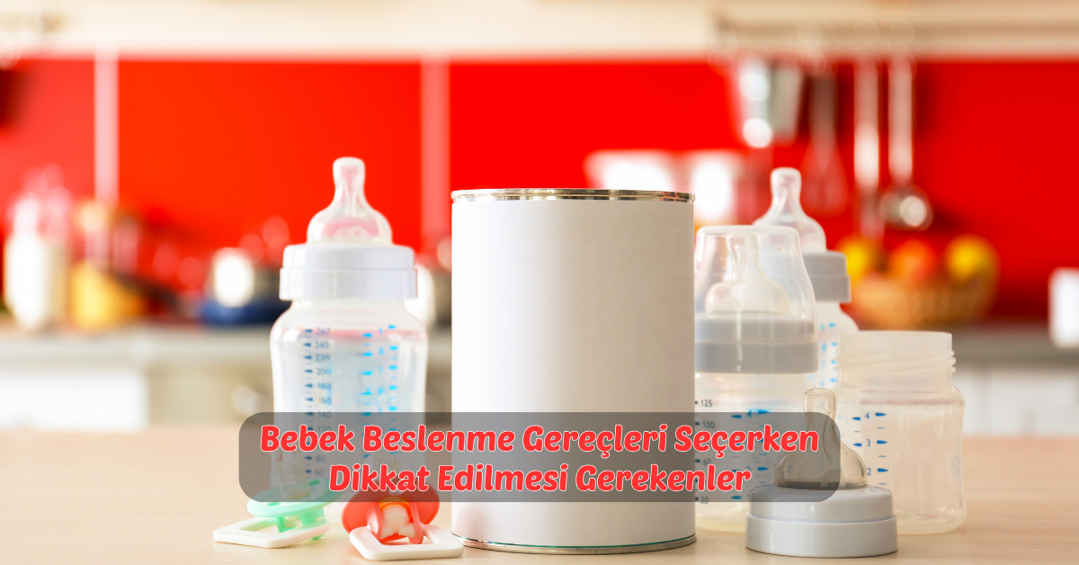 Bebek Beslenme Gereçleri Seçerken Dikkat Edilmesi Gerekenler