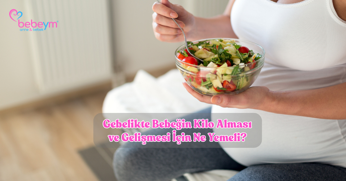 Gebelikte Bebeğin Kilo Alması ve Gelişmesi İçin Ne Yemeli?
